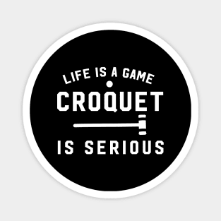 Life Is Like A Game. Croquet Is Serious Magnet